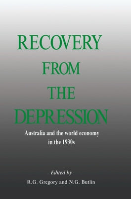 Recovery from the Depression: Australia and the World Economy in the 1930s by Gregory, R. G.