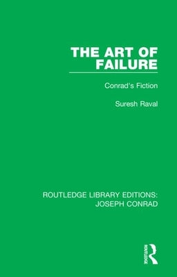 The Art of Failure: Conrad's Fiction by Raval, Suresh