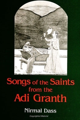 Songs of the Saints from the Adi Granth by Dass, Nirmal