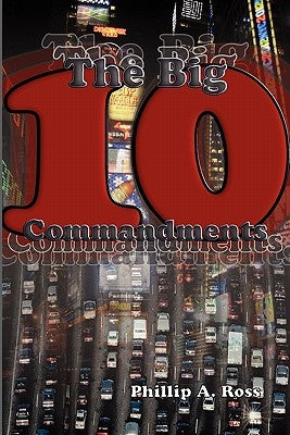 The Big Ten: A Study Of The Ten Commandments by Ross, Phillip A.