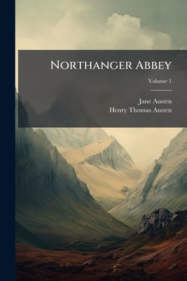 Northanger Abbey: And Persuasion; Volume 1 by Austen, Jane