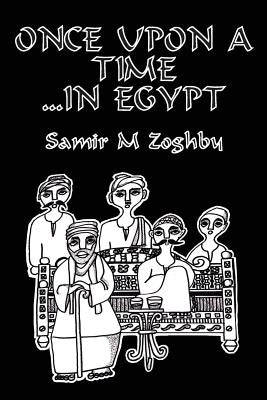 Once Upon a Time...in Egypt by Zoghby, Samir M.