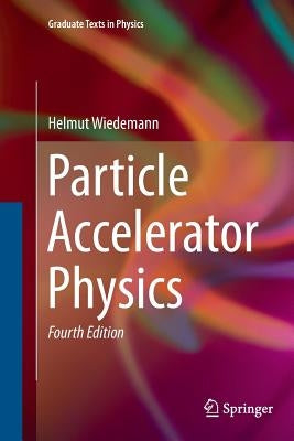 Particle Accelerator Physics by Wiedemann, Helmut