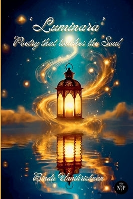 Luminara: Poetry That Touches The Soul by Unnikrishnan, Bindu