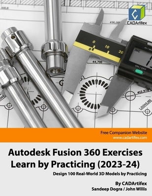 Autodesk Fusion 360 Exercises - Learn by Practicing (2023-24): Design 100 Real-World 3D Models by Practicing by Willis, John
