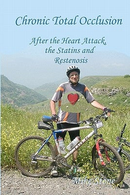 Chronic Total Occlusion: After the Heart Attack, the Statins and Restenosis by Stone, Mike