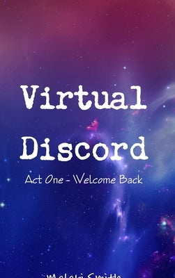Virtual Discord: Act One - Welcome Back by Smith, Malaki