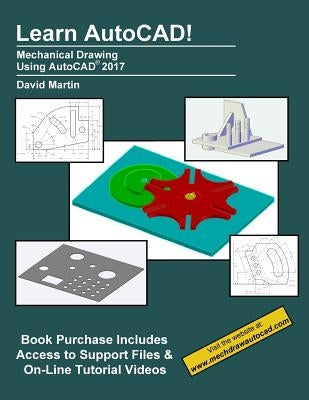 Learn AutoCAD!: Mechanical Drawing Using AutoCAD(R) 2017 by Martin, David