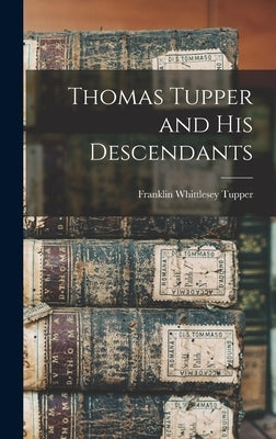 Thomas Tupper and His Descendants by Tupper, Franklin Whittlesey