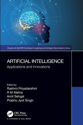 Artificial Intelligence: Applications and Innovations by Priyadarshini, Rashmi
