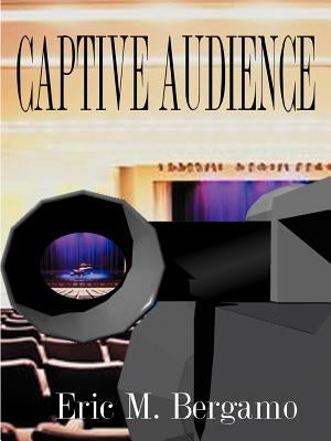Captive Audience by Bergamo, Eric M.