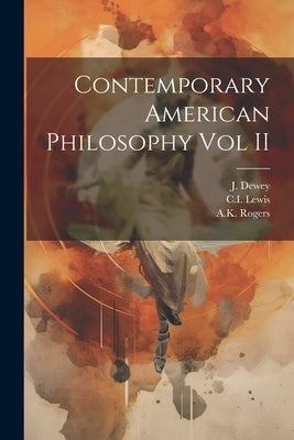 Contemporary American Philosophy Vol II by Dewey, J.