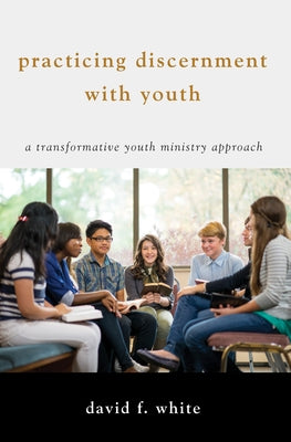 Practicing Discernment with Youth by White, David F.