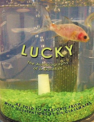 Lucky: The Autobiography of a Goldfish by Frith, Marjorie