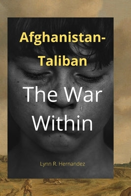 Afghanistan-Taliban: The War Within by R. Hernandez, Lynn