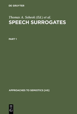 Speech Surrogates. Part 1 by Sebeok, Thomas A.