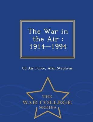 The War in the Air: 1914-1994 - War College Series by Us Air Force