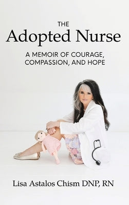 The Adopted Nurse: A Memoir Of Courage, Compassion, And Hope by Chism, Lisa Astalos