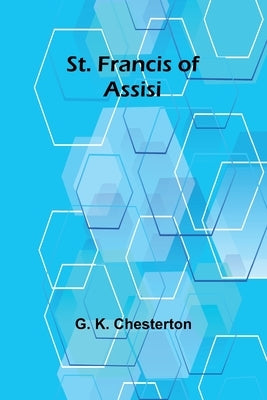 St. Francis of Assisi by K. Chesterton, G.