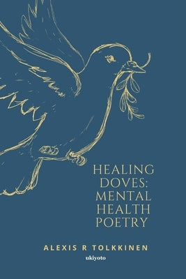 Healing Doves: Mental Health Poetry by Alexis R Tolkkinen