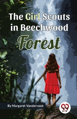 The Girl Scouts in Beechwood Forest by Vandercook, Margaret