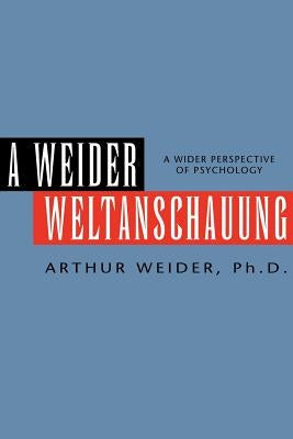 A Weider Weltanschauung by Weider, Arthur Ph. D.