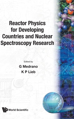 Reactor Phy for Develop Countr & Nuclear Spectroscopy Res by G. Medrano, K. Lieb