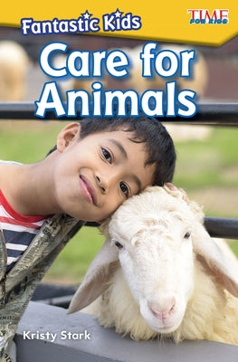 Fantastic Kids: Care for Animals by Stark, Kristy