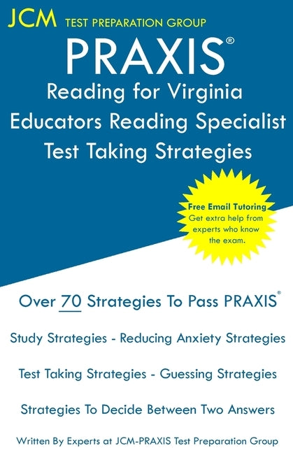 PRAXIS Reading for Virginia Educators Reading Specialist - Test Taking Strategies: PRAXIS 5304 - Free Online Tutoring - New 2020 Edition - The latest by Test Preparation Group, Jcm-Praxis