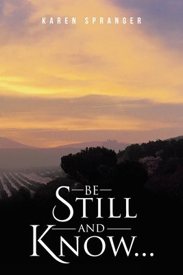 Be Still and Know... by Spranger, Karen