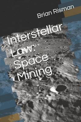 Interstellar Law: Space Mining by Risman, Brian a.