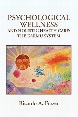 Psychological Wellness and Holistic Health Care by Frazer, Ricardo A.