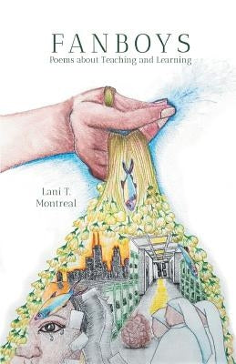 Fanboys: Poems about Teaching and Learning by Montreal, Lani T.
