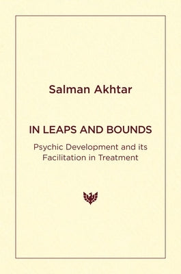 In Leaps and Bounds: Psychic Development and Its Facilitation in Treatment by Akhtar, Salman