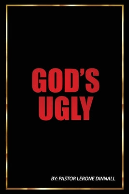 God's Ugly by Dinnall, Pastor Lerone
