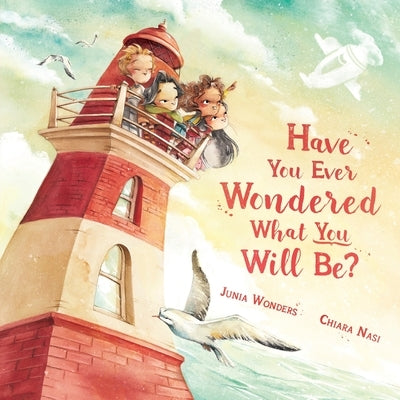 Have You Ever Wondered What You Will Be?: (Inspirational Books for Kids, Encouragement Gifts for Kids, Uplifting Books for Graduation) by Wonders, Junia