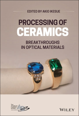 Processing of Ceramics: Breakthroughs in Optical Materials by Ikesue, Akio