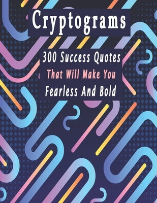 Cryptograms: 300 cryptograms puzzle books for adults large print, Success Quotes Cryptograms Large Print That Will Make You Fearles by Cryptogram, Bouchama
