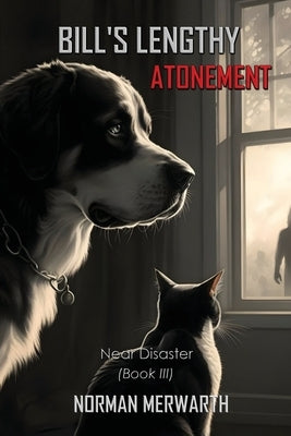 Bill's Lengthy Atonement: Book III: Near Disaster by Merwarth, Norman