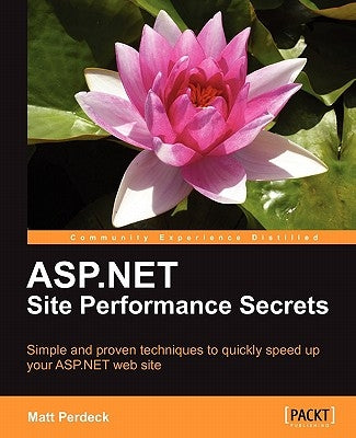 ASP.Net Site Performance Secrets by Perdeck, Matt