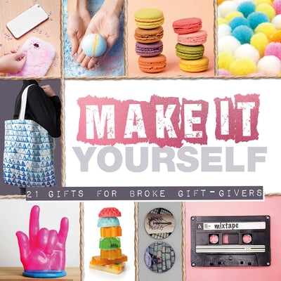 Make It Yourself: 21 Gifts for Broke Gift-Givers by Smart Design Studio