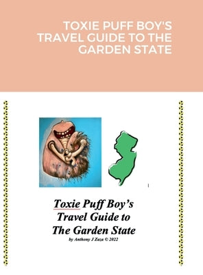Toxie Puff Boy's Travel Guide to the Garden State by Zaza, Anthony J.