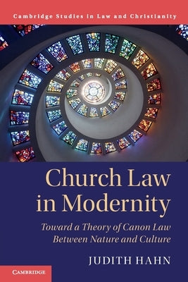 Church Law in Modernity: Toward a Theory of Canon Law Between Nature and Culture by Hahn, Judith