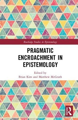Pragmatic Encroachment in Epistemology by Kim, Brian