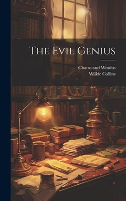 The Evil Genius by Collins, Wilkie