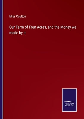 Our Farm of Four Acres, and the Money we made by it by Coulton
