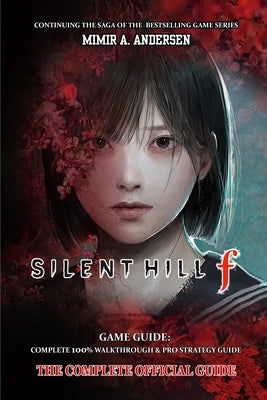 Silent Hill F Game Guide: Complete 100% walkthrough & pro strategy guide by Mimir a Andersen