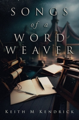 Songs of a Word Weaver by Kendrick, Keith Maurice