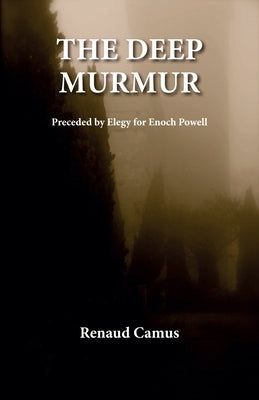 The Deep Murmur: Preceded by Elegy for Enoch Powell by Camus, Renaud
