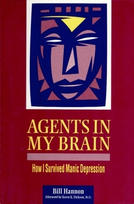 Agents in My Brain: How I Survived Manic Depression by Hannon, Bill